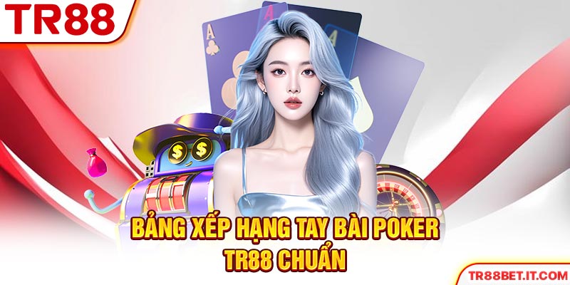 Kinh nghiệm thắng Poker TR88 không phải ai cũng biết