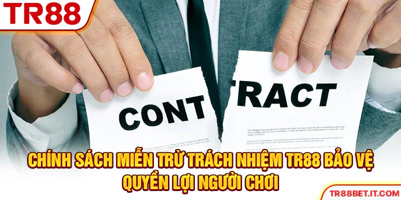 Chính sách miễn trừ trách nhiệm TR88 bảo vệ quyền lợi người chơi