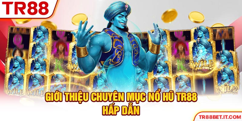 Giới thiệu chuyên mục nổ hũ TR88 hấp dẫn