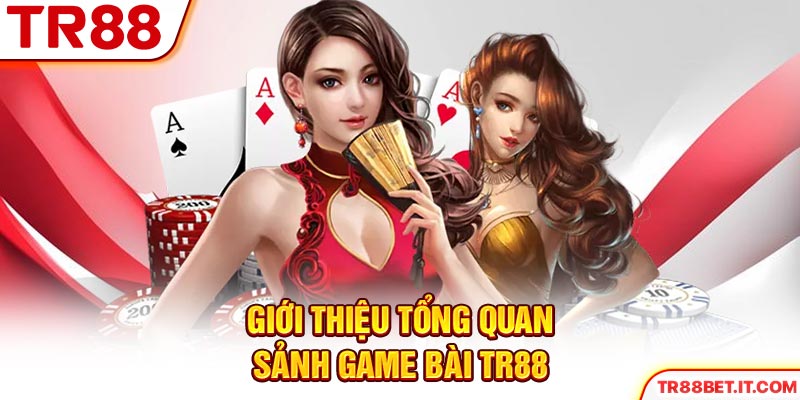 Giới thiệu tổng quan sảnh game bài TR88