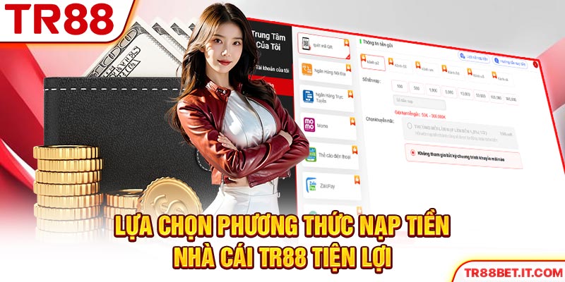 Lựa chọn phương thức nạp tiền nhà cái TR88 tiện lợi