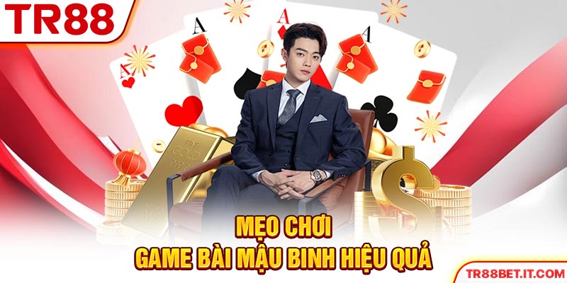 Mẹo chơi game bài Mậu Binh TR88 hiệu quả
