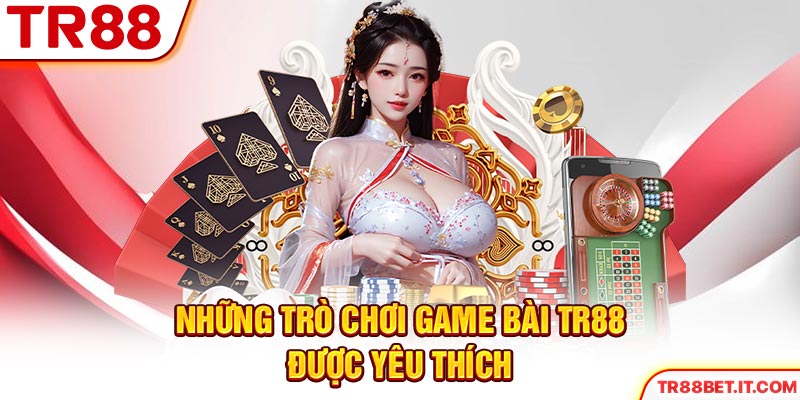Những trò chơi game bài TR88 được yêu thích