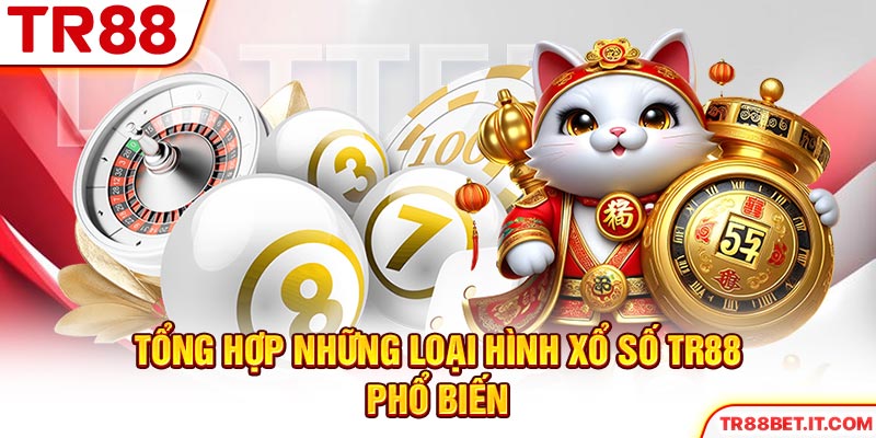 Tổng hợp những loại hình xổ số TR88 phổ biến