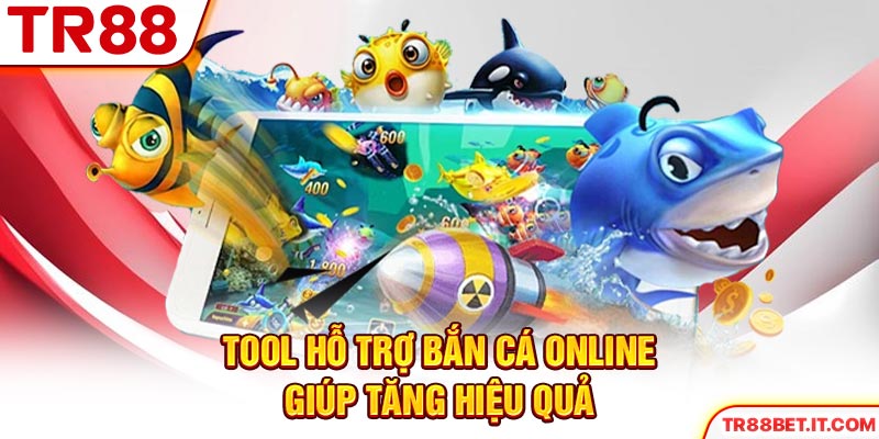 Tool hỗ trợ bắn cá online giúp tăng hiệu quả