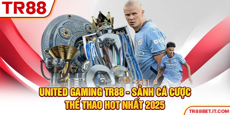 United Gaming TR88 - Sảnh Cá Cược Thể Thao Hot Nhất 2025